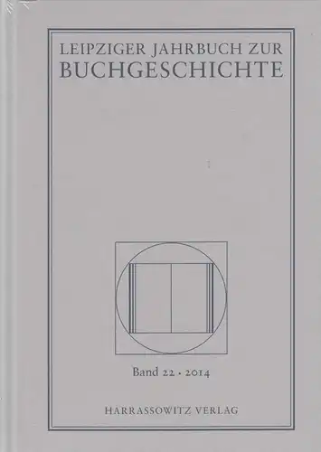 Leipziger Jahrbuch zur Buchgeschichte Band 22 - 2014, Haug, Poethe, Harrassowitz