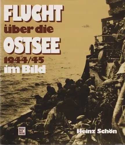 Buch: Flucht über die Ostsee 1944/45 im Bild. Schön, Heinz, 1995, Motorbuch