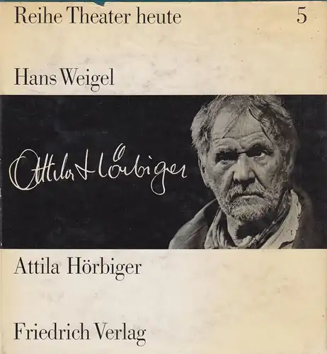 Buch: Attila Hörbiger. Weigel, Hans, 1963, Friedrich Verlag, gebraucht, gut