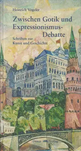 Buch: Zwischen Gotik und Expressionismus-Debatte, Vogeler, Heinrich, 2006, Donat