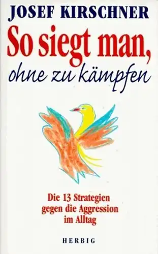 Buch: So siegt man, ohne zu kämpfen, Kirschner, Josef, 1999, Herbig Verlag