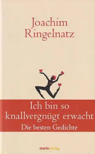 Buch: Ich bin so knallvergnügt erwacht. Ringelnatz, Joachim, 2012, Marix Verlag