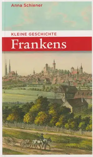 Buch: Kleine Geschichte Frankens, Schiener, Anna, 2019, Verlag Friedrich Pustet