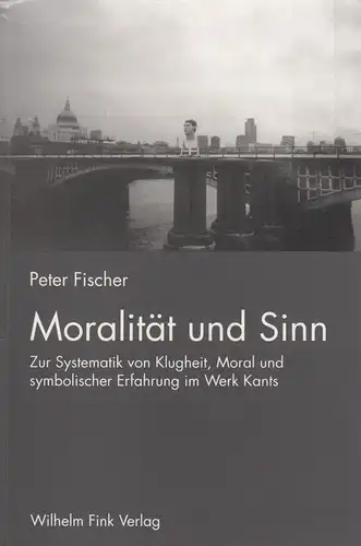 Buch: Moralität und Sinn, Fischer, Peter, 2003, Fink Verlag, Zur Systematik von