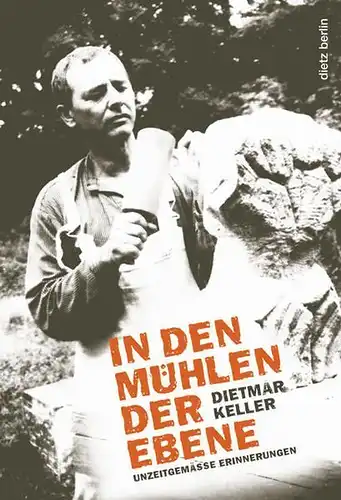 Buch: In den Mühlen der Ebene, Erinnerungen. Keller, Dietmar, 2012, Dietz Verlag