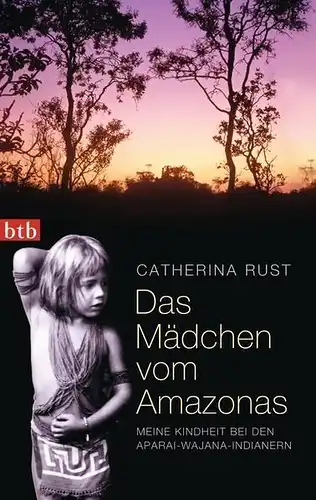 Buch: Das Mädchen vom Amazonas. Rust, Catherina, 2013, btb Verlag