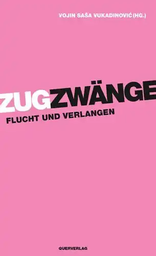 Buch: Zugzwänge, Vukadinovic, Vojin Sasa, 2020, Querverlag, Flucht und Verlangen