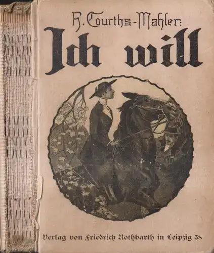 Buch: Ich will, Romn. Courths-Mahler, Hedwig, Verlag Friedrich Rothbarth
