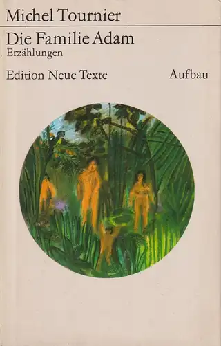 Buch: Die Familie Adam, Tournier, Michel. Edition Neue Texte, 1985, Aufbau