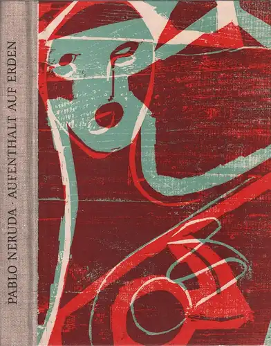 Aufenthalt auf Erden, Neruda, Pablo. 1973, Claassen Verlag, HAP Grieshaber