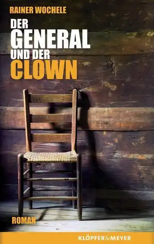 Buch: Der General und der Clown. Wochele, Rainer, 2008, Klöpfer & Meyer Verlag