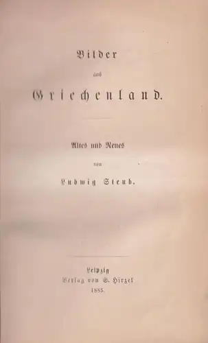 Buch: Bilder aus Griechenland, Steub, Ludwig, 1885, S. Hirzel, Altes und Neues