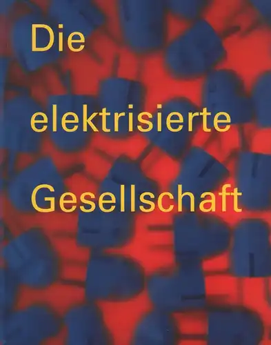 Ausstellungskatalog: Die elektrisierte Gesellschaft, 1996, BadischesLandesmuseum