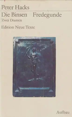 Buch: Die Binsen. Fredegunde, Hacks, Peter. Edition Neue Texte, 1985, Aufbau