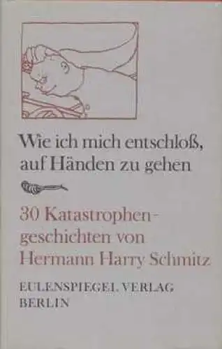 Buch: Wie ich mich entschloß, auf Händen zu gehen, Schmitz, Hermann Harry. 1987