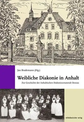 Buch: Weibliche Diakonie in Anhalt. Brademann, Jan, 2019, Mitteldeutscher Verlag
