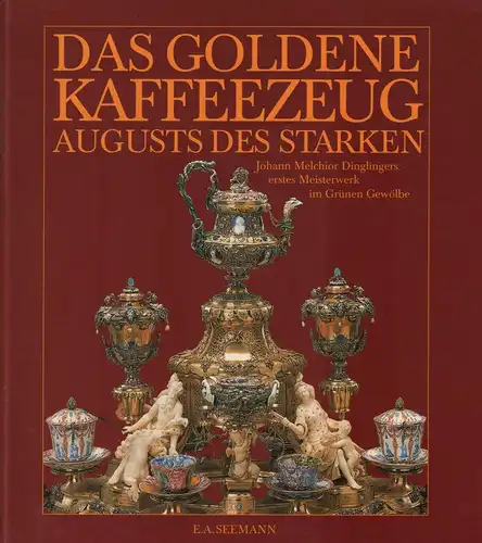 Buch: Das goldene Kaffeezeug Augusts des Starken, Syndram, Dirk. 1997