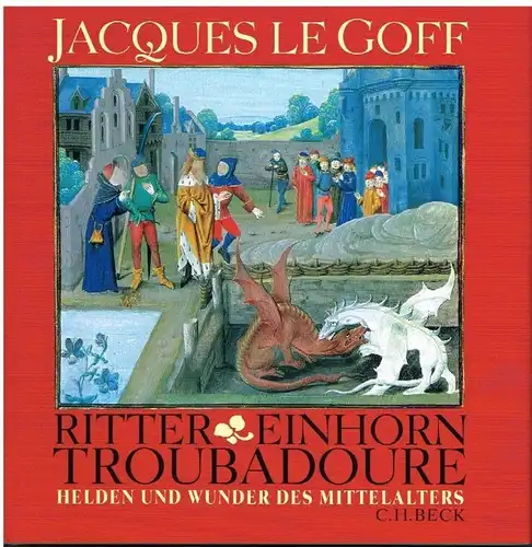 Buch: Ritter, Einhorn, Troubadoure, Le Goff, Jacques. 2005, Verlag C. H. Beck