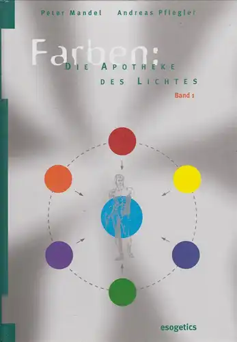 Buch: Farben - Apotheke des Lichts Band 1. Mandel / Pflegler, 2001, esogetics