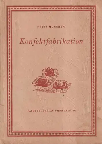 Buch: Konfektfabrikation. Münchow, Fritz, 1953, Fachbuchverlag, Pralinen