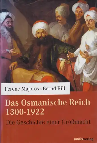 Buch: Das Osmanische Reich 1300 - 1922, Majoros, Ferenc und Bernd Rill. 2004