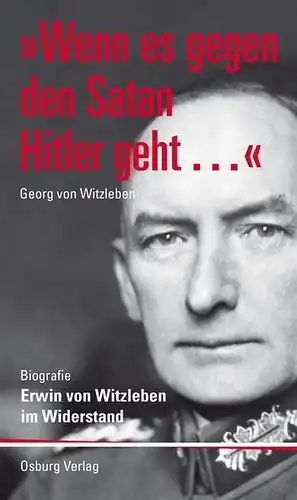 Wenn es gegen den Satan Hitler geht, Erwin v. Witzleben im Widerstand, Witzleben