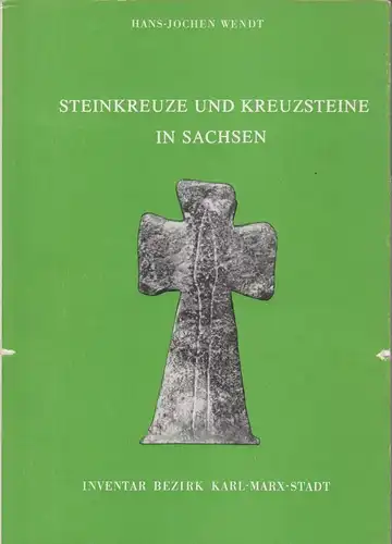 Buch: Steinkreuze und Kreuzsteine in Sachsen, Wendt, Hans - Jochen. 1979