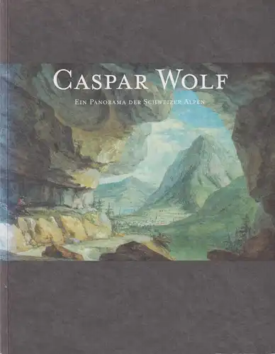 Caspar Wolf, Kunz, Stephan, 2001, AT Verlag, Ein Panorama der Schweizer Alpen