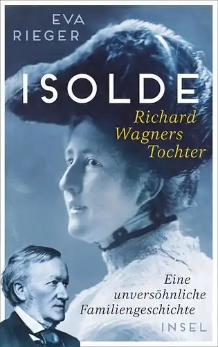 Buch: Isolde, Rieger, Eva, 2022, Insel Verlag, Richard Wagners Tochter