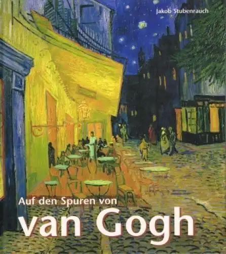 Buch: Auf den Spuren von van Gogh, Stubenrauch, Jacob. 2004, gebraucht, gut