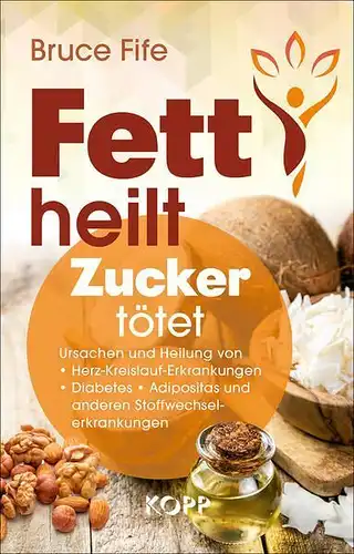 Buch: Fett heilt, Zucker tötet, Fife, Bruce, 2023, Kopp Verlag, gebraucht