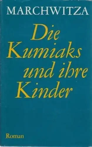 Buch: Die Kumiaks und ihre Kinder, Marchwitza, Hans. Werke in Einzelausgaben
