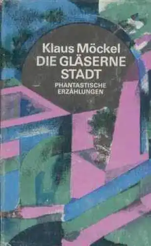 Buch: Die gläserne Stadt, Möckel, Klaus. 1984, Verlag Das Neue Berlin