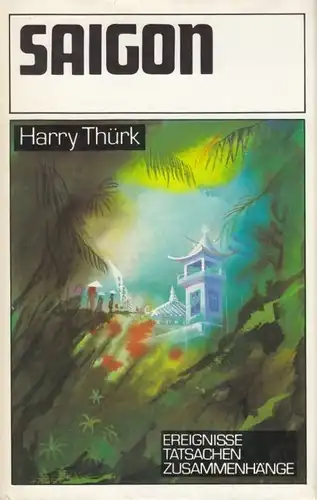 Buch: Saigon, Thürk, Harry. Ereignisse, Tatsachen, Zusammenhänge, 1987