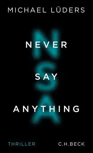 Buch: Never Say Anything, Lüders, Michael, 2016, C. H. Beck Verlag, Thriller