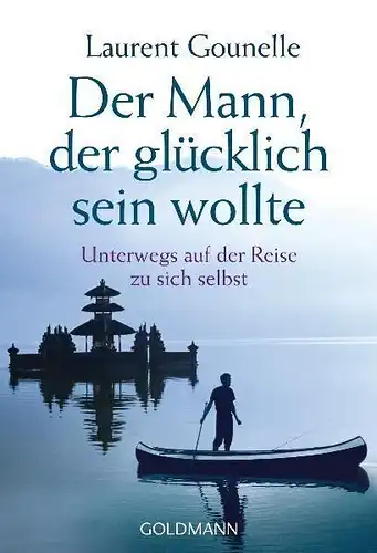 Buch: Der Mann, der glücklich sein wollte, Gounelle, Laurent, 2010, Goldmann