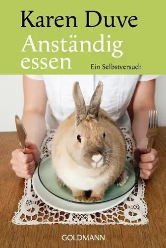 Buch: Anständig Essen, Duve, Karen, 2012, Goldmann, Ein Selbstversuch, gebraucht