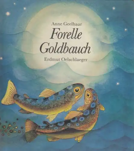 Buch: Forelle Goldbauch, Geelhaar, Anne. 1984, Verlag Junge Welt, gebraucht, gut