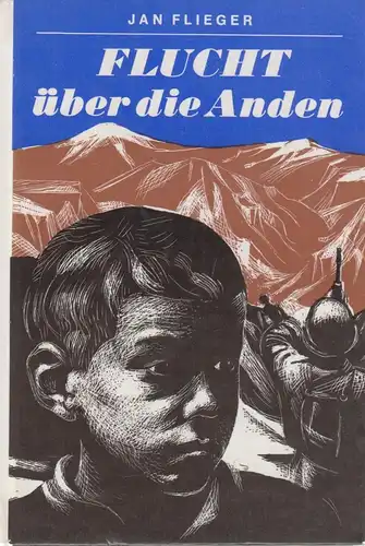 Buch: Flucht über die Anden. Flieger, J. 1982, Kinderbuchverlag, Trompeterbücher