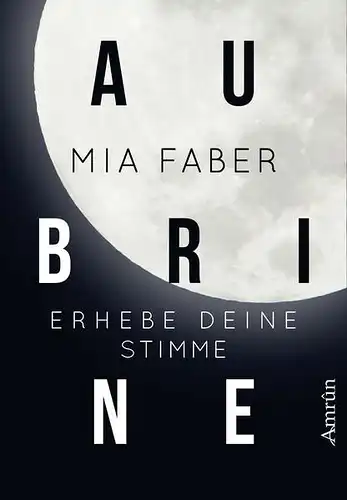 Buch: Aubrine, Faber, Mia, 2018, Amrun Verlag, Erhebe deine Stimme, gebraucht