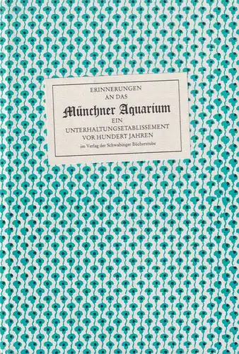 Erinnerungen an das Münchner Aquarium, 1982, Verlag der Schwabinger Bücherstube
