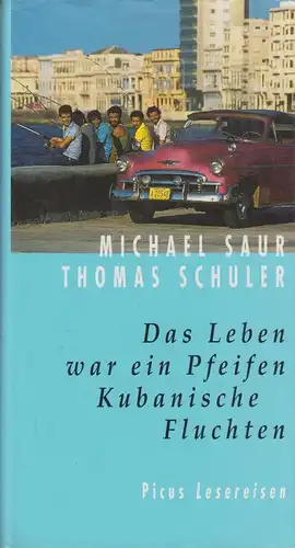 Buch: Das Leben war ein Pfeifen. Kubanische Fluchten, Saur, Michael, 2003, Picus
