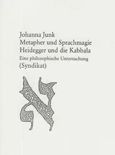 Metapher und Sprachmagie, Heidegger und die Kabbala, Junk, J., 1998, Syndikat