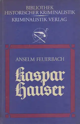Buch: Kaspar Hauser. Feuerbach, P. J. Anselm Ritter von, 1985, Kriminalistik V.