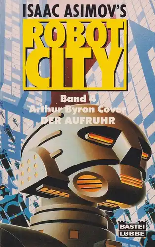 Buch: Isaac Asimov's Robot City, Band 4: Der Aufruhr, Cover, Arthur Byron, 1989