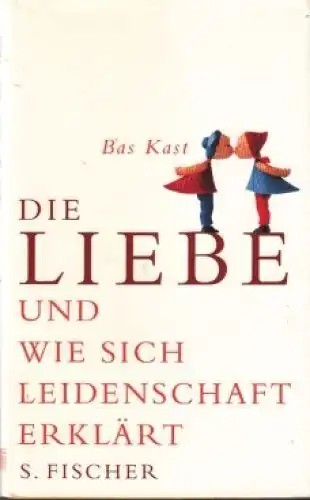 Buch: Die Liebe und wie sich Leidenschaft erklärt, Kast, Bas. 2004