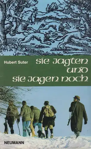 Buch: Sie jagten und sie jagen noch. Suter, Hubert, 1980, Neumann-Neudamm Verlag