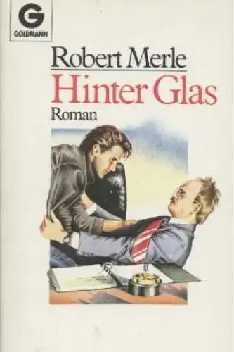 Buch: Hinter Glas, Merle, Robert. Goldmann Taschenbuch, 1987, Goldmann Verlag