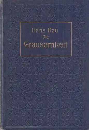 Buch: Die Grausamkeit. Rau, Hans, 1907, Hermann Barsdorf Verlag, gut