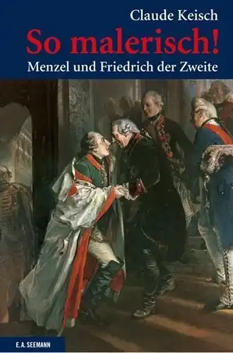 Buch: So malerisch!, Keisch, Claude, 2012, Seemann, Menzel und Friedrich II.